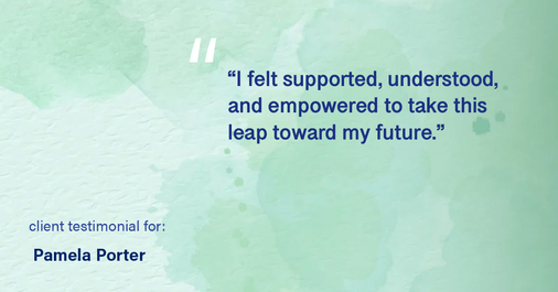 Testimonial for real estate agent Pamela Porter with eXp Realty LLC in Cincinnati, OH: "I felt supported, understood, and empowered to take this leap toward my future."