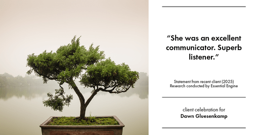 Testimonial for real estate agent Dawn Gluesenkamp with RE/MAX Results in Chesterfield, MO: "She was an excellent communicator. Superb listener."