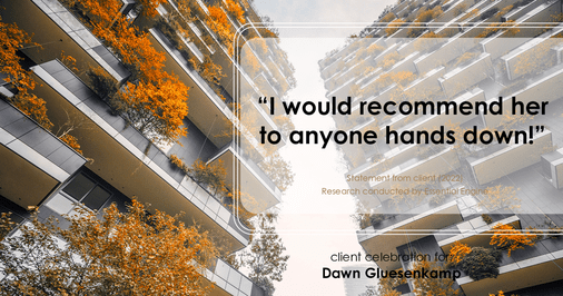 Testimonial for real estate agent Dawn Gluesenkamp with RE/MAX Results in Chesterfield, MO: “I would recommend her to anyone hands down!”