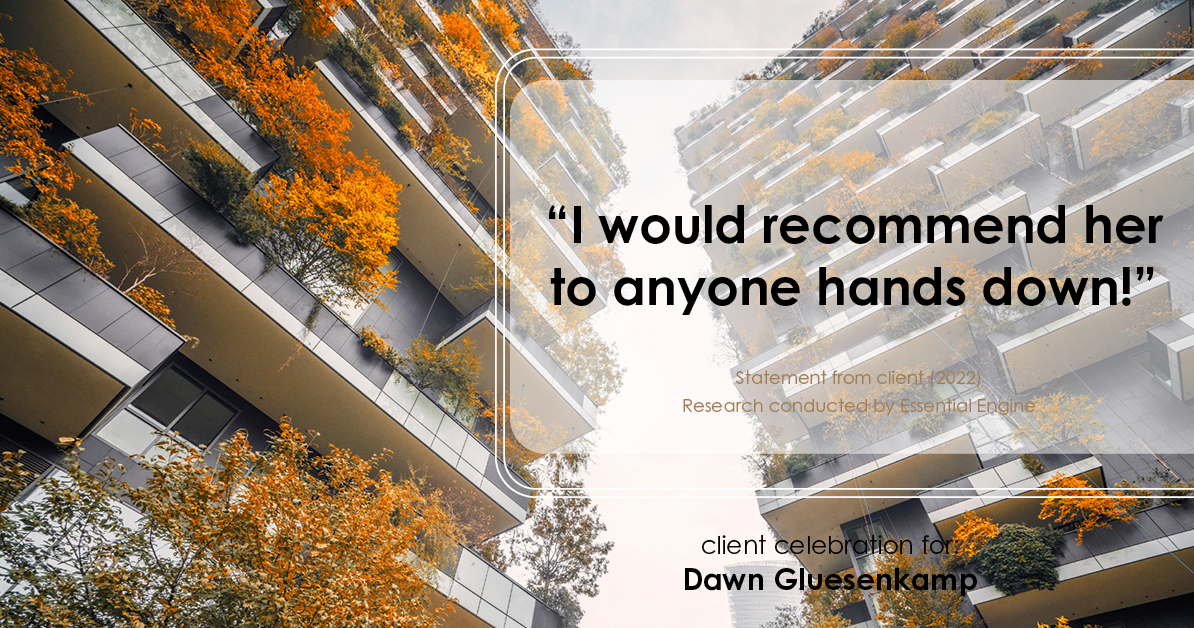 Testimonial for real estate agent Dawn Gluesenkamp with RE/MAX Results in Chesterfield, MO: “I would recommend her to anyone hands down!”