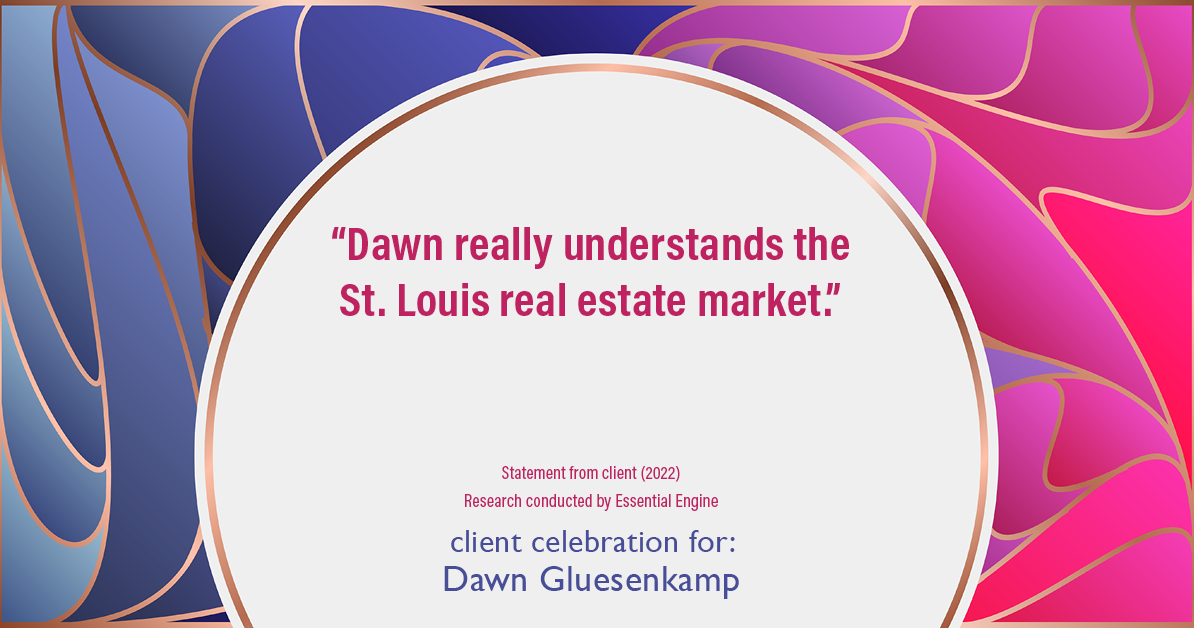 Testimonial for real estate agent Dawn Gluesenkamp with RE/MAX Results in Chesterfield, MO: “Dawn really understands the St. Louis real estate market.”