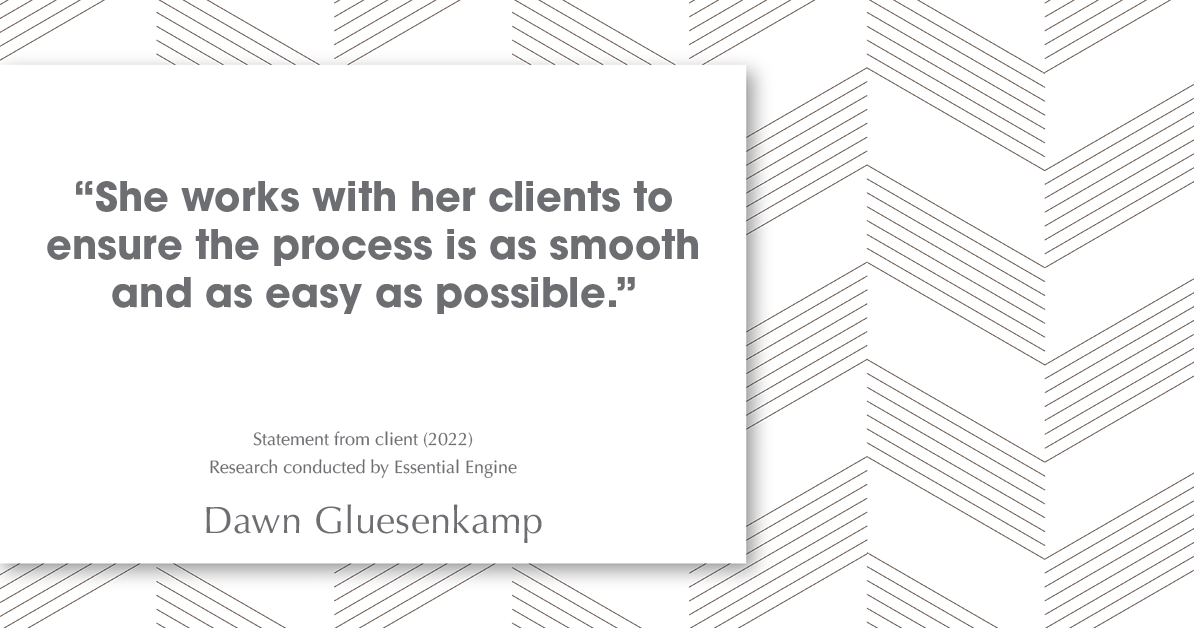 Testimonial for real estate agent Dawn Gluesenkamp with RE/MAX Results in Chesterfield, MO: “She works with her clients to ensure the process is as smooth and as easy as possible.”