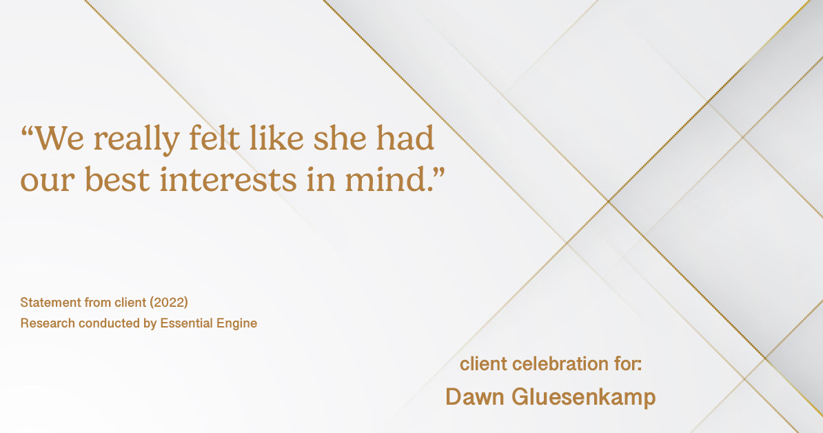 Testimonial for real estate agent Dawn Gluesenkamp with RE/MAX Results in Chesterfield, MO: “We really felt like she had our best interests in mind.”