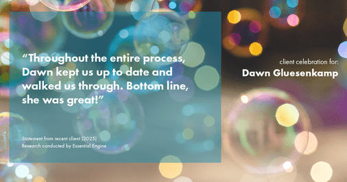 Testimonial for real estate agent Dawn Gluesenkamp with RE/MAX Results in Chesterfield, MO: “Throughout the entire process, Dawn kept us up to date and walked us through. Bottom line, she was great!”