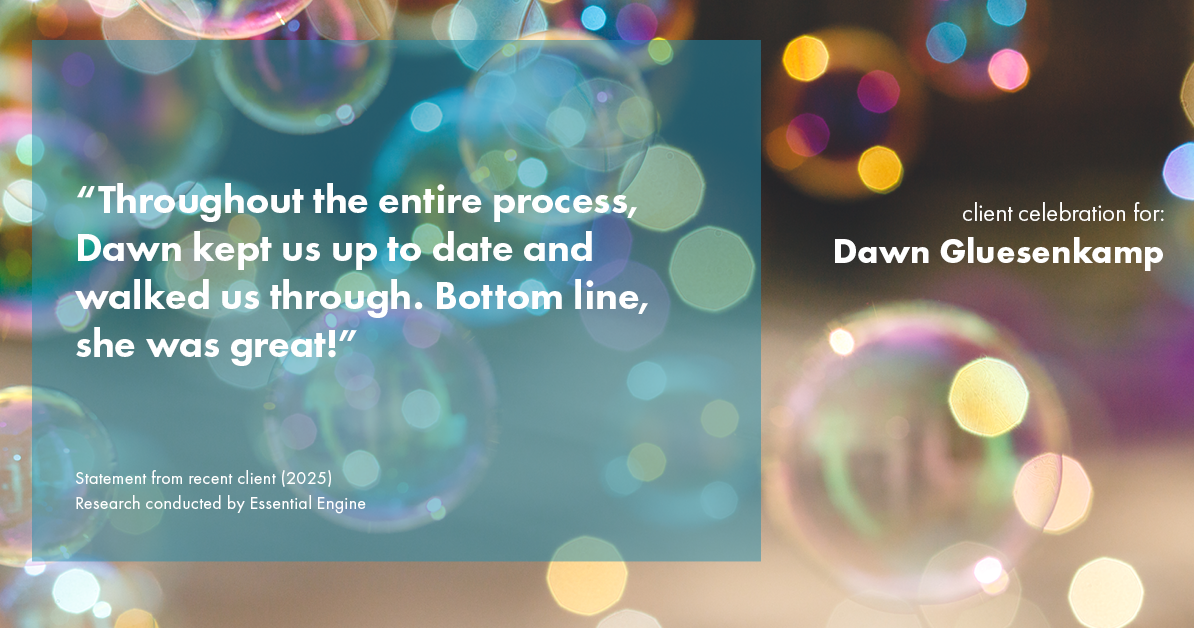 Testimonial for real estate agent Dawn Gluesenkamp with RE/MAX Results in Chesterfield, MO: “Throughout the entire process, Dawn kept us up to date and walked us through. Bottom line, she was great!”