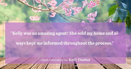 Testimonial for real estate agent Kelly Dimbat with Lamacchia Realty, Inc. in Woburn, MA: "Kelly was an amazing agent! She sold my home and always kept me informed throughout the process."