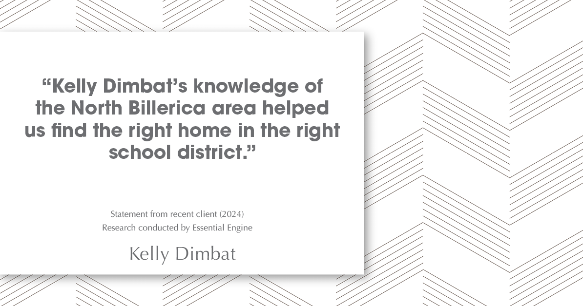 Testimonial for real estate agent Kelly Dimbat with Lamacchia Realty, Inc. in Woburn, MA: "Kelly Dimbat's knowledge of the North Billerica area helped us find the right home in the right school district."