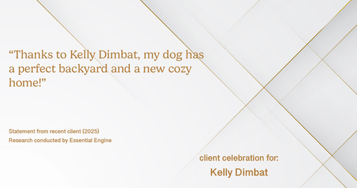 Testimonial for real estate agent Kelly Dimbat with Lamacchia Realty, Inc. in Woburn, MA: "Thanks to Kelly Dimbat, my dog has a perfect backyard and a new cozy home!"