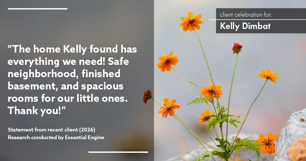 Testimonial for real estate agent Kelly Dimbat with Lamacchia Realty, Inc. in Woburn, MA: The home Kelly found has everything we need! Safe neighborhood, finished basement, and spacious rooms for our little ones. Thank you!