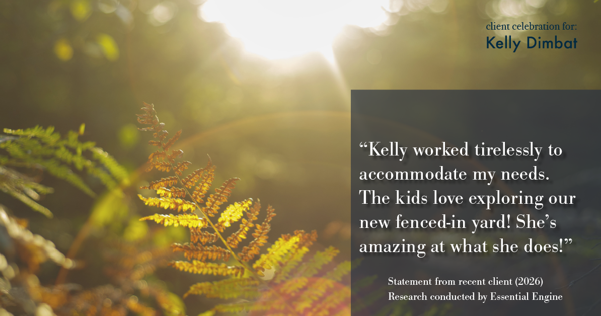 Testimonial for real estate agent Kelly Dimbat with Lamacchia Realty, Inc. in Woburn, MA: Kelly worked tirelessly to accommodate my needs. The kids love exploring our new fenced-in yard! She's amazing at what she does!