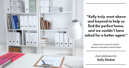 Testimonial for real estate agent Kelly Dimbat with Lamacchia Realty, Inc. in Woburn, MA: "Kelly truly went above and beyond to help us find the perfect home, and we couldn't have asked for a better agent.”