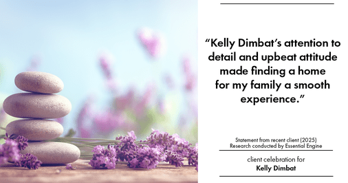 Testimonial for real estate agent Kelly Dimbat with Lamacchia Realty, Inc. in Woburn, MA: "Kelly Dimbat's attention to detail and upbeat attitude made finding a home for my family a smooth experience."