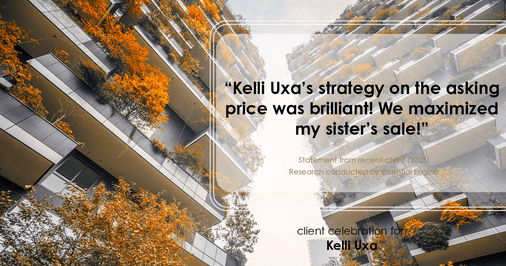 Testimonial for real estate agent Kelli Uxa in St. Louis, MO: "Kelli Uxa's strategy on the asking price was brilliant! We maximized my sister's sale!"
