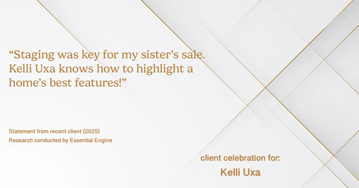 Testimonial for real estate agent Kelli Uxa in St. Louis, MO: "Staging was key for my sister's sale. Kelli Uxa knows how to highlight a home's best features!"