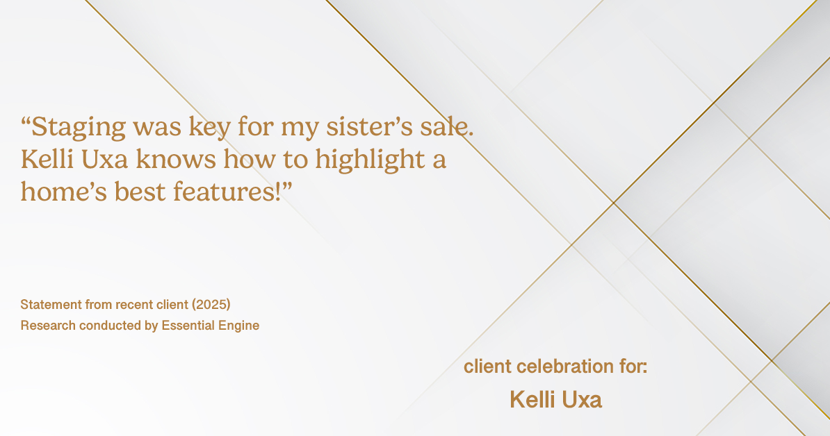 Testimonial for real estate agent Kelli Uxa in St. Louis, MO: "Staging was key for my sister's sale. Kelli Uxa knows how to highlight a home's best features!"
