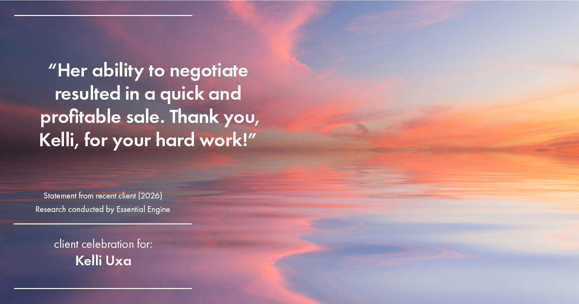 Testimonial for real estate agent Kelli Uxa in St. Louis, MO: "Her ability to negotiate resulted in a quick and profitable sale. Thank you, Kelli, for your hard work!"