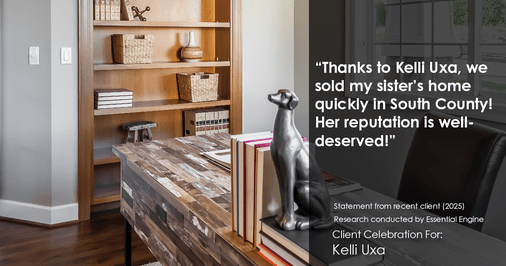 Testimonial for real estate agent Kelli Uxa in St. Louis, MO: "Thanks to Kelli Uxa, we sold my sister's home quickly in South County! Her reputation is well-deserved!"