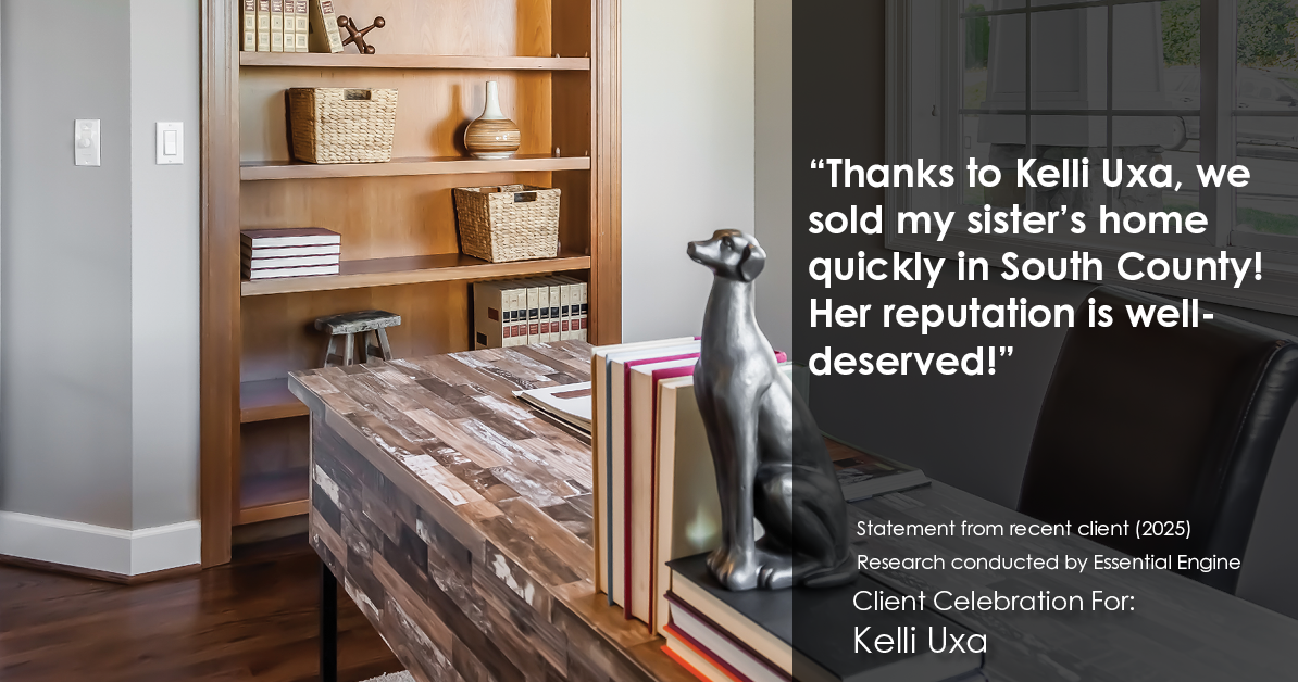 Testimonial for real estate agent Kelli Uxa in St. Louis, MO: "Thanks to Kelli Uxa, we sold my sister's home quickly in South County! Her reputation is well-deserved!"