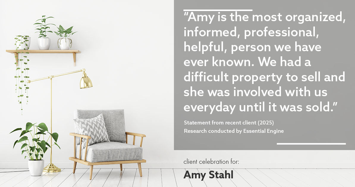 Testimonial for real estate agent Amy Stahl with C3 Real Estate Solutions in Fort Collins, CO: "Amy is the most organized, informed, professional, helpful, person we have ever known. We had a difficult property to sell and she was involved with us everyday until it was sold."