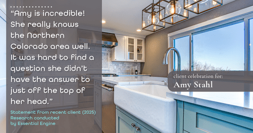 Testimonial for real estate agent Amy Stahl with C3 Real Estate Solutions in Fort Collins, CO: "Amy is incredible! She really knows the Northern Colorado area well. It was hard to find a question she didn't have the answer to just off the top of her head."