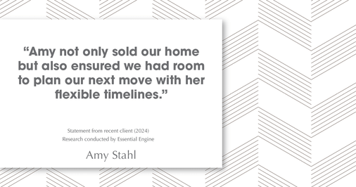Testimonial for real estate agent Amy Stahl with C3 Real Estate Solutions in Fort Collins, CO: "Amy not only sold our home but also ensured we had room to plan our next move with her flexible timelines."