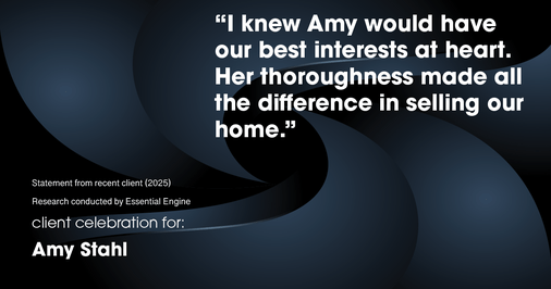 Testimonial for real estate agent Amy Stahl with C3 Real Estate Solutions in Fort Collins, CO: "I knew Amy would have our best interests at heart. Her thoroughness made all the difference in selling our home."