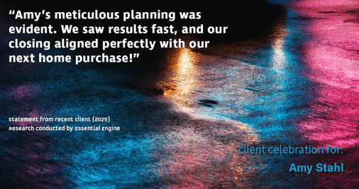 Testimonial for real estate agent Amy Stahl with C3 Real Estate Solutions in Fort Collins, CO: "Amy's meticulous planning was evident. We saw results fast, and our closing aligned perfectly with our next home purchase!"