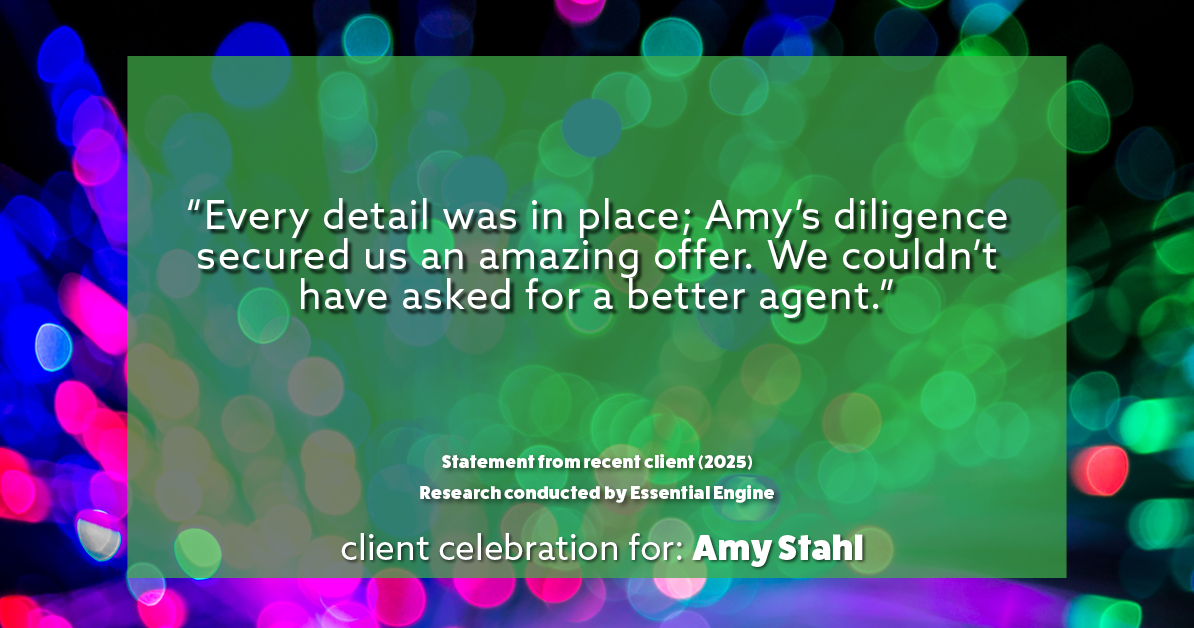 Testimonial for real estate agent Amy Stahl with C3 Real Estate Solutions in Fort Collins, CO: "Every detail was in place; Amy's diligence secured us an amazing offer. We couldn't have asked for a better agent."