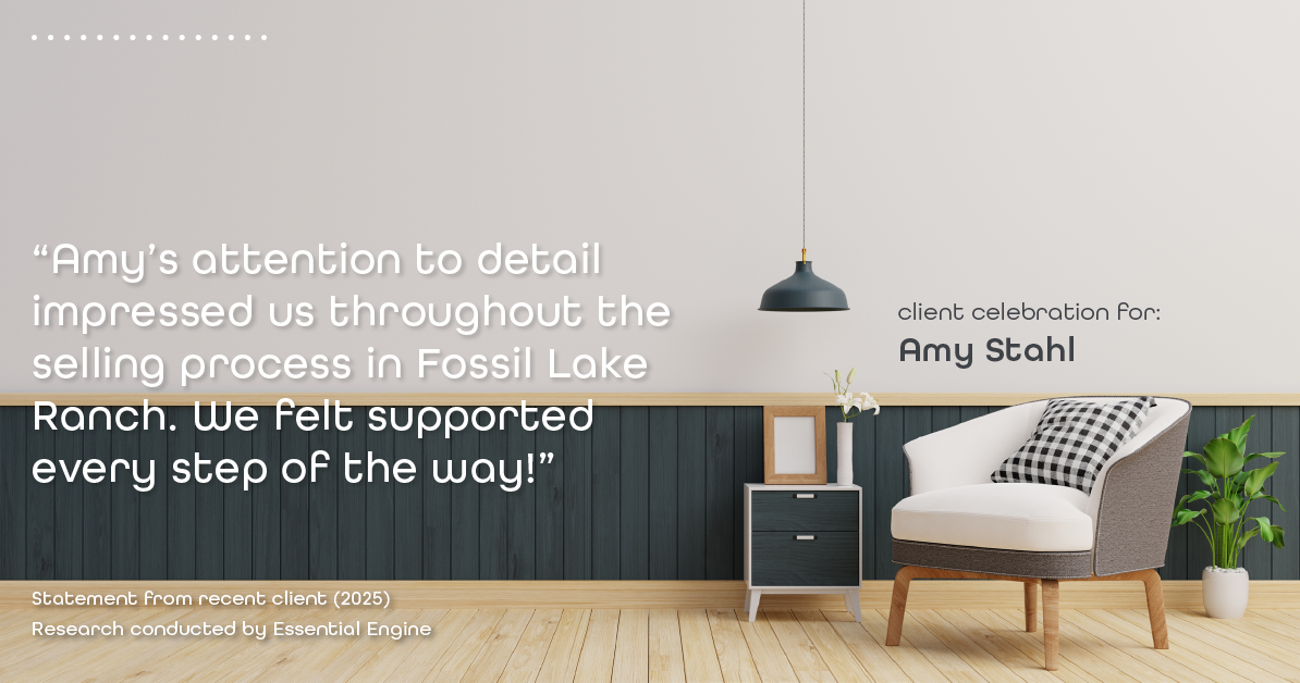 Testimonial for real estate agent Amy Stahl with C3 Real Estate Solutions in Fort Collins, CO: "Amy's attention to detail impressed us throughout the selling process in Fossil Lake Ranch. We felt supported every step of the way!"