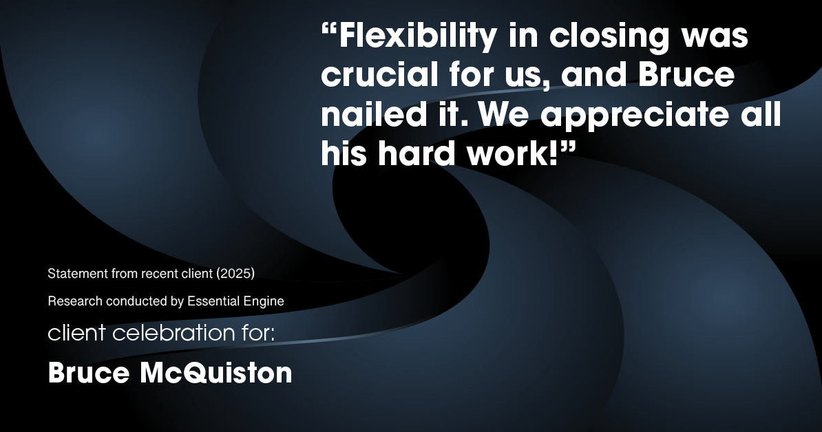 Testimonial for real estate agent Bruce McQuiston with Coldwell Banker in Englewood, CO: "flexibility in closing was crucial for us, and Bruce nailed it. We appreciate all his hard work!"