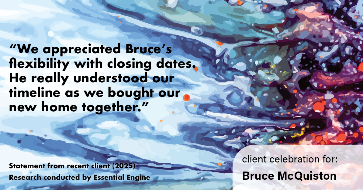Testimonial for real estate agent Bruce McQuiston with Coldwell Banker in Englewood, CO: "We appreciated Bruce's flexibility with closing dates. He really understood our timeline as we bought our new home together."