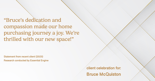 Testimonial for real estate agent Bruce McQuiston with Coldwell Banker in Englewood, CO: "Bruce's dedication and compassion made our home purchasing journey a joy. We're thrilled with our new space!"