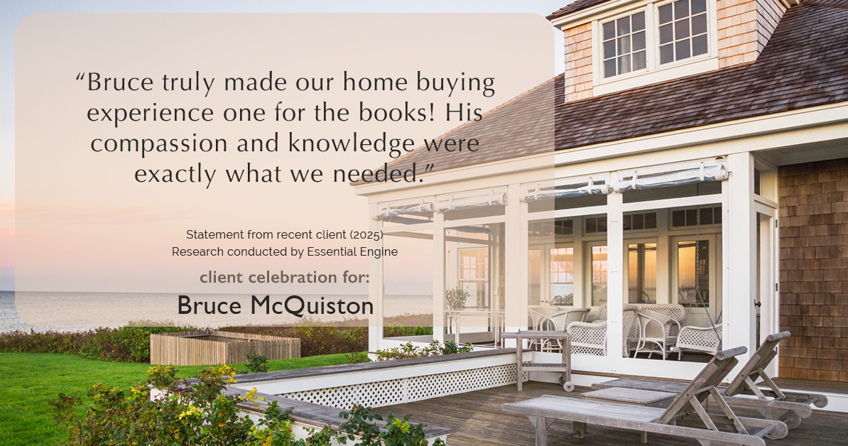 Testimonial for real estate agent Bruce McQuiston with Coldwell Banker in Englewood, CO: "Bruce truly made our home buying experience one for the books! His compassion and knowledge were exactly what we needed."