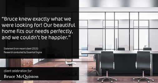 Testimonial for real estate agent Bruce McQuiston with Coldwell Banker in Englewood, CO: "Bruce knew exactly what we were looking for! Our beautiful home fits our needs perfectly, and we couldn't be happier."