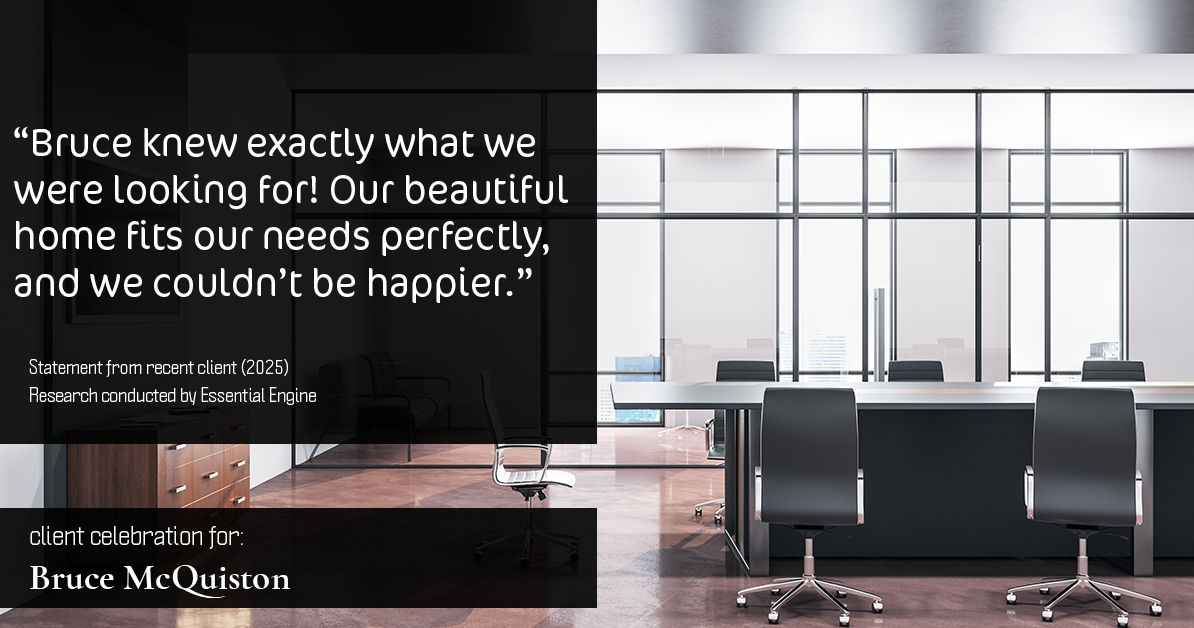 Testimonial for real estate agent Bruce McQuiston with Coldwell Banker in Englewood, CO: "Bruce knew exactly what we were looking for! Our beautiful home fits our needs perfectly, and we couldn't be happier."