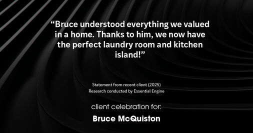 Testimonial for real estate agent Bruce McQuiston with Coldwell Banker in Englewood, CO: "Bruce understood everything we valued in a home. Thanks to him, we now have the perfect laundry room and kitchen island!"