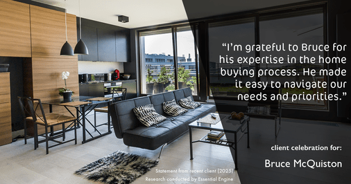 Testimonial for real estate agent Bruce McQuiston with Coldwell Banker in Englewood, CO: "I'm grateful to Bruce for his expertise in the home buying process. He made it easy to navigate our needs and priorities."