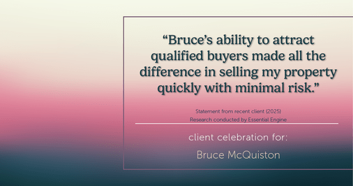 Testimonial for real estate agent Bruce McQuiston with Coldwell Banker in Englewood, CO: "Bruce's ability to attract qualified buyers made all the difference in selling my property quickly with minimal risk."