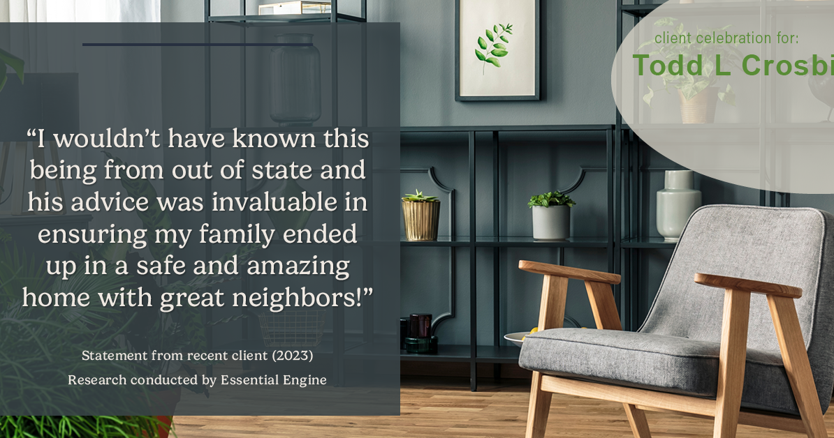 Testimonial for real estate agent Todd L Crosbie with Liv Sothebys International Realty in Denver, CO: “I wouldn't have known this being from out of state and his advice was invaluable in ensuring my family ended up in a safe and amazing home with great neighbors!”