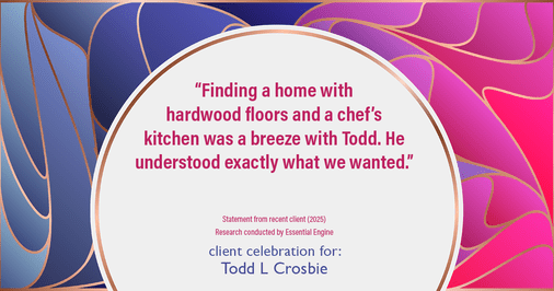 Testimonial for real estate agent Todd L Crosbie with Liv Sothebys International Realty in Denver, CO: "finding a home with hardwood floors and a chef's kitchen was a breeze with Todd. He understood exactly what we wanted."