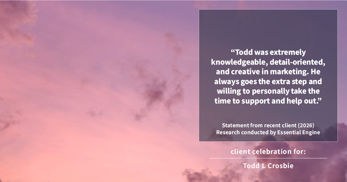 Testimonial for real estate agent Todd L Crosbie with Liv Sothebys International Realty in Denver, CO: "Todd was extremely knowledgeable, detail-oriented, and creative in marketing. He always goes the extra step and willing to personally take the time to support and help out."