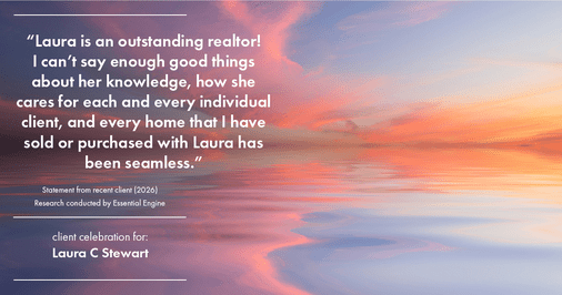 Testimonial for real estate agent Laura C Stewart with HomeSmart in Greenwood Village, CO: "Laura is an outstanding realtor! I can’t say enough good things about her knowledge, how she cares for each and every individual client, and every home that I have sold or purchased with Laura has been seamless."