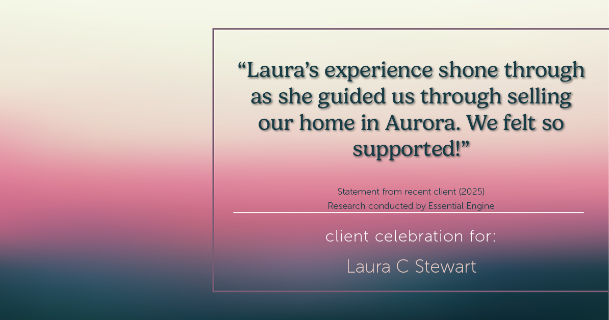 Testimonial for real estate agent Laura C Stewart with HomeSmart in Greenwood Village, CO: "Laura's experience shone through as she guided us through selling our home in Aurora. We felt so supported!"