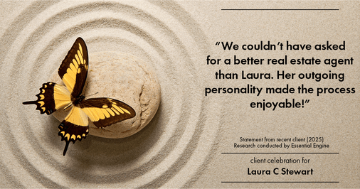 Testimonial for real estate agent Laura C Stewart with HomeSmart in Greenwood Village, CO: "We couldn't have asked for a better real estate agent than Laura. Her outgoing personality made the process enjoyable!"