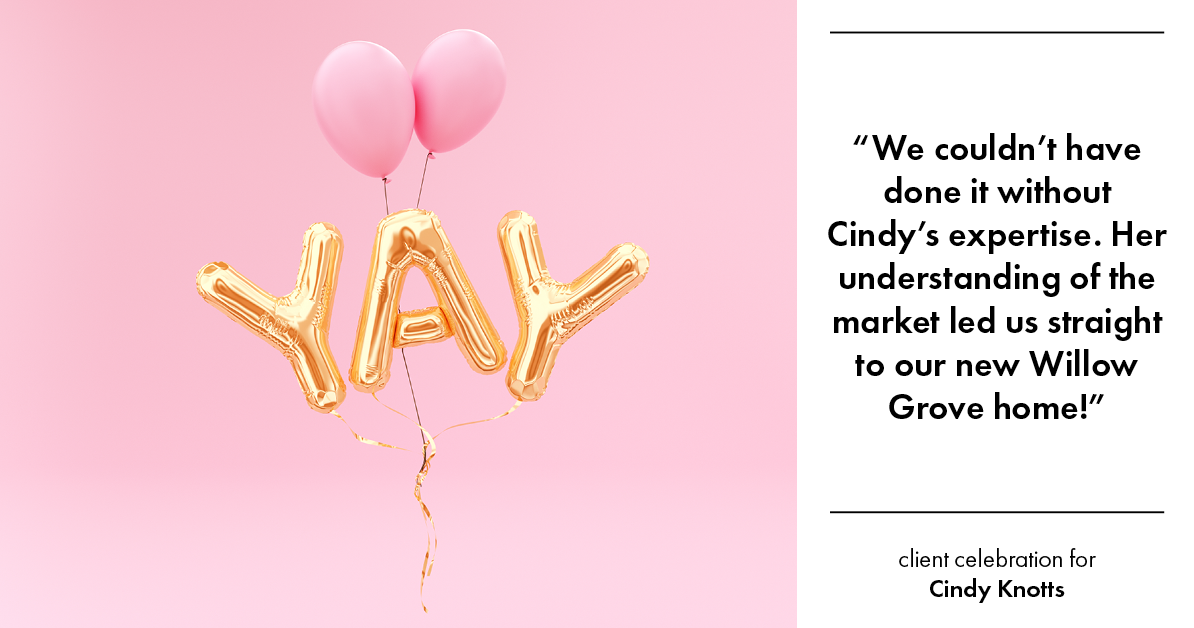 Testimonial for real estate agent Cindy Knotts with Berkshire Hathaway HomeServices Fox & Roach Realtors in Doylestown, PA: "We couldn't have done it without Cindy's expertise. Her understanding of the market led us straight to our new Willow Grove home!"