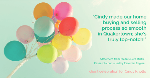Testimonial for real estate agent Cindy Knotts with Berkshire Hathaway HomeServices Fox & Roach Realtors in Doylestown, PA: Cindy made our home buying and selling process so smooth in Quakertown; she's truly top-notch!