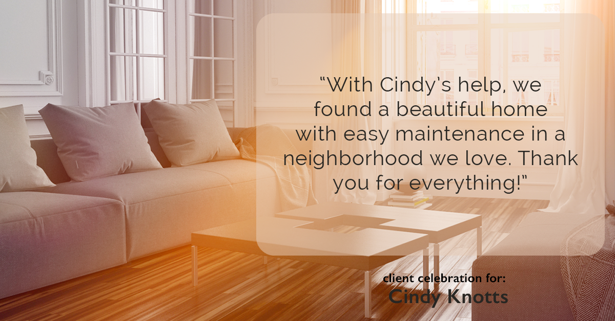 Testimonial for real estate agent Cindy Knotts with Berkshire Hathaway HomeServices Fox & Roach Realtors in Doylestown, PA: "With Cindy's help, we found a beautiful home with easy maintenance in a neighborhood we love. Thank you for everything!"