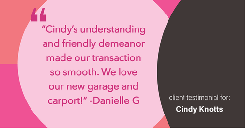 Testimonial for real estate agent Cindy Knotts with Berkshire Hathaway HomeServices Fox & Roach Realtors in Doylestown, PA: "Cindy's understanding and friendly demeanor made our transaction so smooth. We love our new garage and carport!"