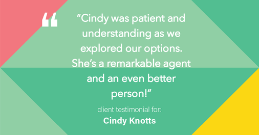 Testimonial for real estate agent Cindy Knotts with Berkshire Hathaway HomeServices Fox & Roach Realtors in Doylestown, PA: "Cindy was patient and understanding as we explored our options. She's a remarkable agent and an even better person!"
