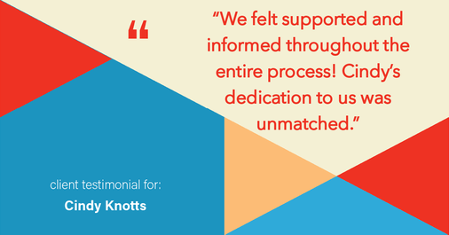 Testimonial for real estate agent Cindy Knotts with Berkshire Hathaway HomeServices Fox & Roach Realtors in Doylestown, PA: "We felt supported and informed throughout the entire process! Cindy's dedication to us was unmatched."
